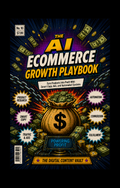 The AI Ecommerce Growth Playbook: Turn Products Into Profit With Smart Copy, Ads, and Automated Systems
