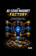 The AI Lead Magnet Factory: 20 Plug‑and‑Play Systems to Create High‑Converting Lead Magnets in Minutes